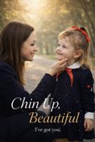 Chin Up, Beautiful: I've got you. B0GSC6KCGL Book Cover
