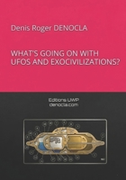 WHAT’S GOING ON WITH UFOS AND EXOCIVILIZATIONS? B0DWK5YP87 Book Cover