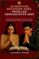 10 MINUTES DÉVOTION NOËL POUR LES ADOLESCENTS 2025: 31 jours relation significative avec Dieu à travers réflexion paisible, l'affirmation et la méditation (French Edition) B0FQ2YR5RM Book Cover