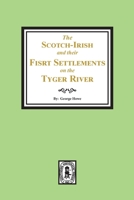 The Scotch-Irish and Their First Settlements on the Tyger River: Other Neighboring Precincts in S.C., Centennial Discourse 1275673546 Book Cover