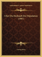 Uber Die Herkunft Der Stipulation (1907) 1172471142 Book Cover