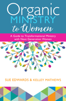 Organic Ministry to Women: A Guide to Transformational Ministry with Next-Generation Women 0825446155 Book Cover
