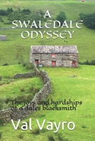 A SWALEDALE ODYSSEY: The joys and hardships of a dales blacksmith 1980258112 Book Cover