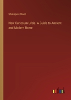 New Curiosum Urbis. A Guide to Ancient and Modern Rome 3385382564 Book Cover