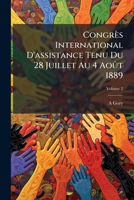 Congrès International D'assistance Tenu Du 28 Juillet Au 4 Août 1889 (French Edition) 1023796031 Book Cover
