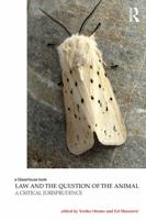 Law and the Question of the Animal: A Critical Jurisprudence 0415683505 Book Cover
