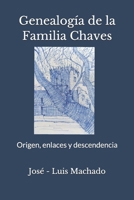 Genealogía de la familia Chaves: Origen, enlaces y descendencia 179387073X Book Cover