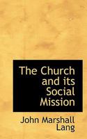The Church And Its Social Mission: The Baird Lecture For 1901 0530843161 Book Cover