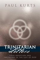 Trinitarian Letters: Your Adoption and Inclusion in the Life of God 1449709400 Book Cover