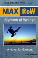 MAX RoW: Righters of Wrongs: A Novel for Gamers 1539010538 Book Cover