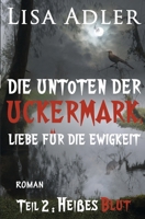 Die Untoten der Uckermark. Liebe für die Ewigkeit – Teil 2: Heißes Blut B0BCD1KM7R Book Cover