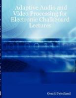 Adaptive Audio and Video Processing for Electronic Chalkboard Lectures 1430303883 Book Cover