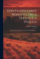 Don Filippo Lante Montefeltro a Treviso E a Venezia: Memoria Storica Dedicata a Tutti Gli Onesti Italiana ... 1021604720 Book Cover