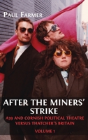 After the Miners' Strike: A39 and Cornish Political Theatre versus Thatcher's Britain 1800649134 Book Cover
