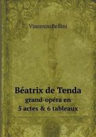 Beatrice Di Tenda: An Opera in Two Acts for Soli, Chorus and Orchestra with Italian Text 1275631916 Book Cover