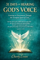 31 DAYS OF HEARING GOD'S VOICE: Growing in Discernment Through the Sevenfold Spirit of God B0GG76JVF1 Book Cover