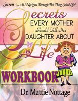 Secrets Every Mother Should Tell Her Daughter About Life! WORKBOOK 0989600394 Book Cover