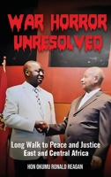 War Horror Unresolved: Long Walk To Peace And Justice In East And Central Africa B0DXSJ4PVK Book Cover