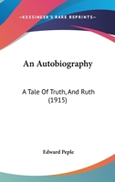 An Autobiography: A Tale Of Truth, And Ruth 1436769175 Book Cover