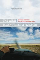 The Wind Doesn't Need a Passport: Stories from the U.S.-Mexico Borderlands 0520269802 Book Cover