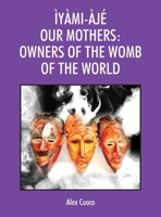 Ìyàmi-Àjé Our Mothers: Owners of the Womb of the World 1977270905 Book Cover
