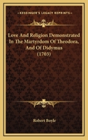 Love and Religion Demonstrated in the Martyrdom of Theodora, and of Didymus 1145310990 Book Cover
