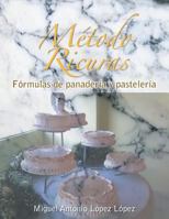 Metodo Ricuras: Formulas de Panaderia y Pasteleria 1463391404 Book Cover