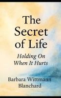 The Secret of Life: Holding On When It Hurts B0FLF4P9WK Book Cover
