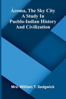 Ácoma, the sky city: A study in Pueblo-Indian history and civilization 9373059297 Book Cover