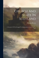 Church And State In Scotland: A Narrative Of The Struggle For Independence From 1560 To 1843 1022266411 Book Cover