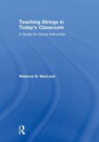 Teaching Strings in Today's Classroom: A Guide for Group Instruction 0815368658 Book Cover