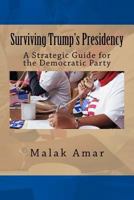 Surviving Trump's Presidency: A Strategic Guide for the Democratic Party 1540341410 Book Cover