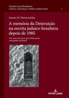 A memória da Destruição na escrita judaico-brasileira depois de 1985: Por uma literatura pós-Holocausto emergente no Brasil (Estudos Luso-Brasileiros: ... Studies: Culture,) 3631862318 Book Cover