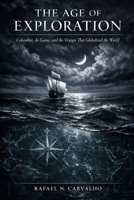 THE AGE OF EXPLORATION: Columbus, da Gama, and the Voyages That Globalized the World B0H1C2SKSZ Book Cover
