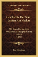 Geschichte Der Stadt Laufen Am Neckar: Mit Ihren Ehemaligen Amtsorten Gemrigheim Und Ilsfeld (1846) 1168369584 Book Cover