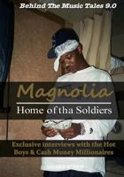 Magnolia: Home of tha Soldiers: Exclusive Interviews with the Hot Boys & Cash Money Millionaires (Behind the Music Tales Book 9) 0995307245 Book Cover