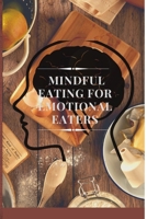 Mindful Eating for Emotional Eaters: Transforming Emotional Eating into Self-Care and Awareness B0FKHMNMWH Book Cover