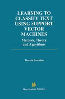 Learning to Classify Text Using Support Vector Machines: Methods, Theory and Algorithms (The International Series in Engineering and Computer Science)