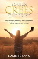 ¿Quién crees que eres?: Abraza la palabra de Dios para superar pensamientos destructivos, profundizar la conciencia espiritual y prosperar en medio de las tormentas de la vida (Spanish Edition) B0DXWT7ZVN Book Cover