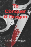 To Conquer A Dragon B0BRYZTKP6 Book Cover