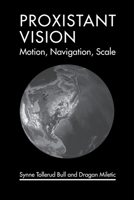 Proxistant Vision: Motion, Navigation, Scale (Leonardo) 0262552183 Book Cover