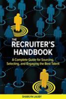 The Recruiter's Handbook: A Complete Guide for Sourcing, Selecting, and Engaging the Best Talent 1586444654 Book Cover