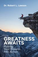 Greatness Awaits: Putting Your Dreams Into Action 1504389069 Book Cover