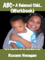 ABC- A Balanced Child... (Workbook): A Balanced Child Needs More; Than Just a Grandma. an Entertainer Needs; More Than Just a Child. 1434332381 Book Cover