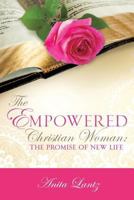The Empowered Christian Woman: The Promise of New Life 1498489206 Book Cover