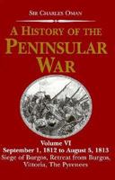 A History of the Peninsular War V6: September 1,1812 to August 5,1813 The Seige of Burgos,The Retreat from Burgos,The Ca (History of the Peninsular War) 1015951244 Book Cover