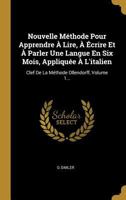 Nouvelle M�thode Pour Apprendre � Lire, � �crire Et � Parler Une Langue En Six Mois, Appliqu�e � l'Italien: Clef de la M�thode Ollendorff, Volume 1... 1273188616 Book Cover