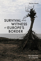 Survival and Witness at Europe's Border: The Afterlives of a Disaster 150177140X Book Cover