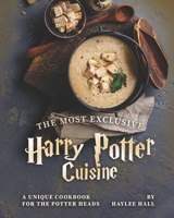 The Most Exclusive Harry Potter Cuisine: A Unique Cookbook for the Potter Heads B08PXFHG6L Book Cover