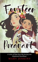 Fourteen & Pregnant: A Letter of Hope from My Journey into Unplanned Parenthood B08W7SHBZH Book Cover
